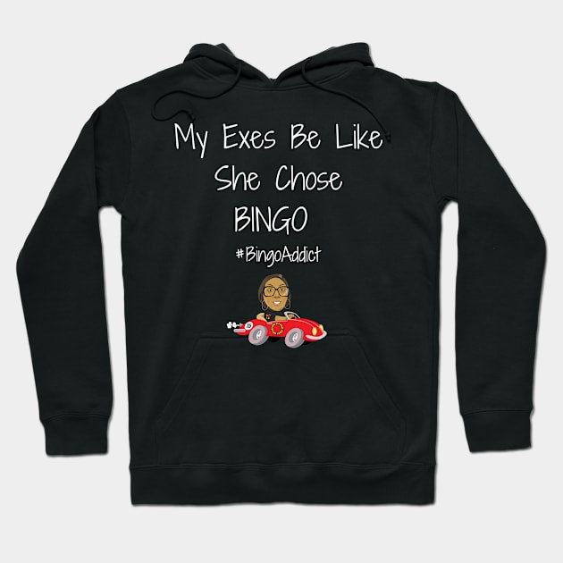 Exes Be Like She Chose Bingo Hoodie by Confessions Of A Bingo Addict